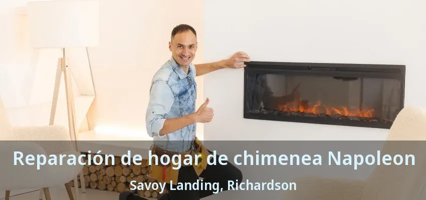 Reparación de hogar de chimenea Napoleon Savoy Landing, Richardson - TX Reparación de hogar de chimenea Napoleon Savoy Landing, Richardson - TX