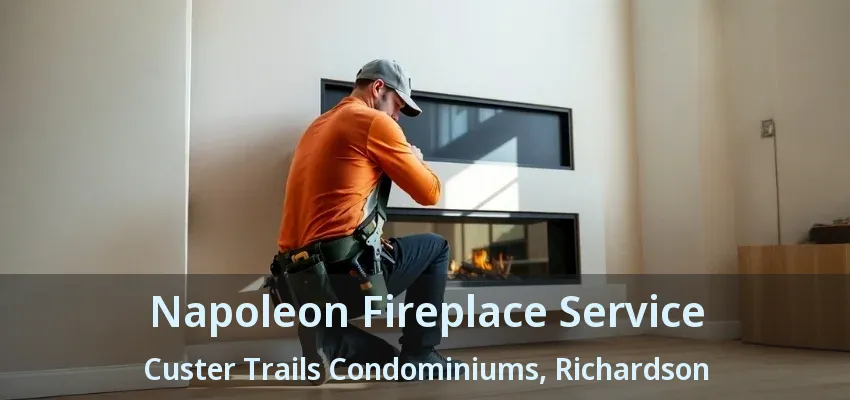 Napoleon Fireplace Service Custer Trails Condominiums, Richardson - TX