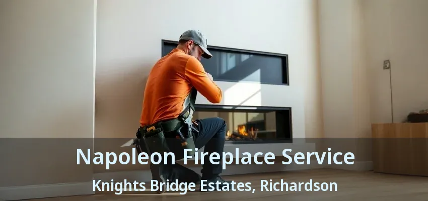 Napoleon Fireplace Service Knights Bridge Estates, Richardson - TX