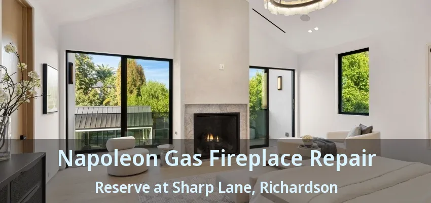 Napoleon Gas Fireplace Repair Reserve at Sharp Lane, Richardson - TX