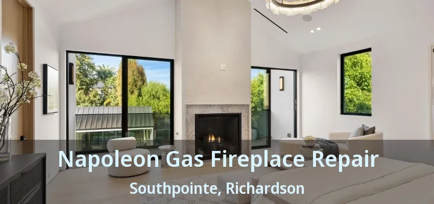 Napoleon Gas Fireplace Repair Southpointe, Richardson - TX