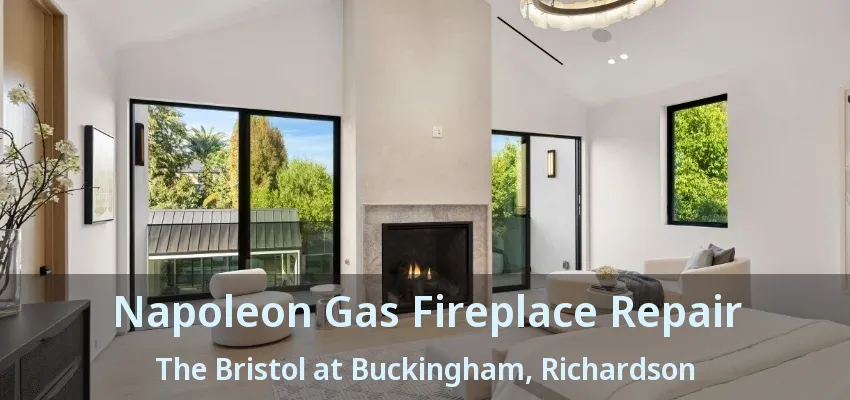 Napoleon Gas Fireplace Repair The Bristol at Buckingham, Richardson - TX
