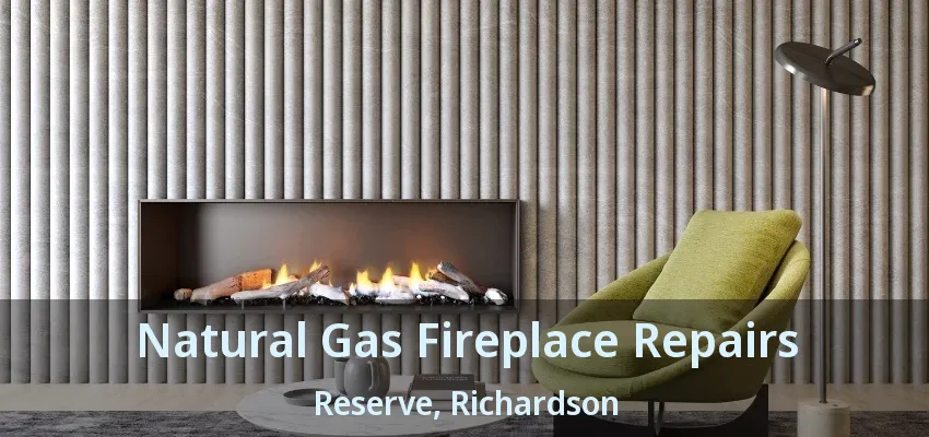 Natural Gas Fireplace Repairs Reserve, Richardson - TX