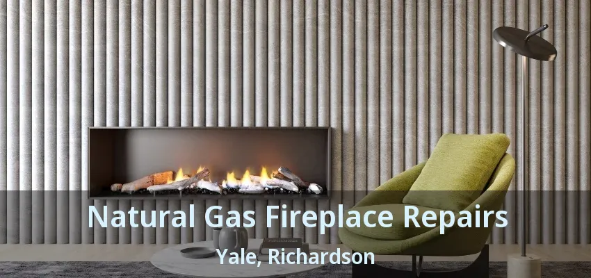 Natural Gas Fireplace Repairs Yale, Richardson - TX