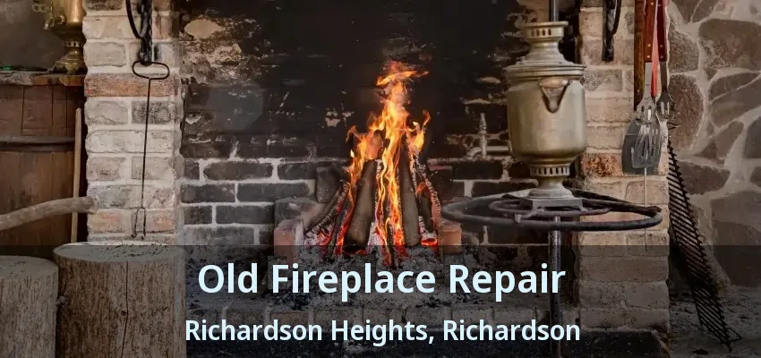 Old Fireplace Repair Richardson Heights, Richardson - TX