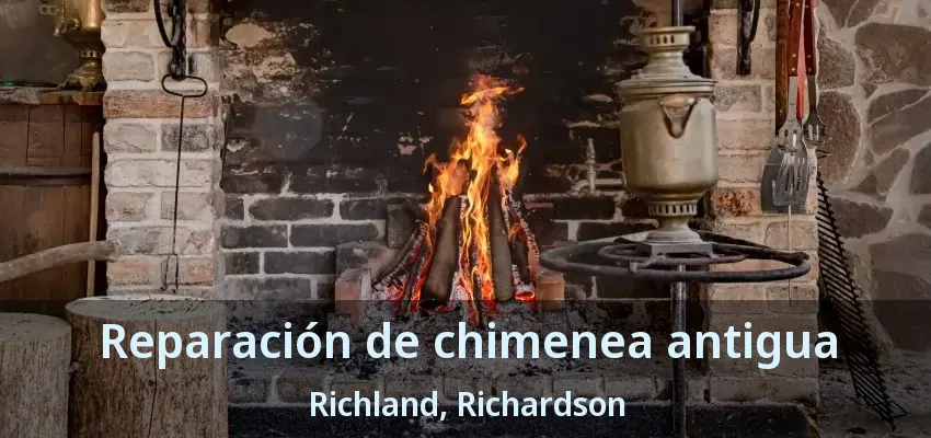 Reparación de chimenea antigua Richland, Richardson - TX Reparación de chimenea antigua Richland, Richardson - TX