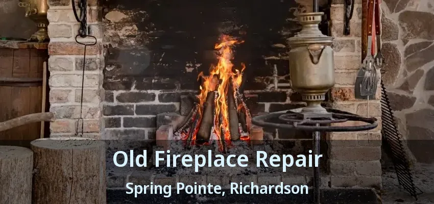 Old Fireplace Repair Spring Pointe, Richardson - TX