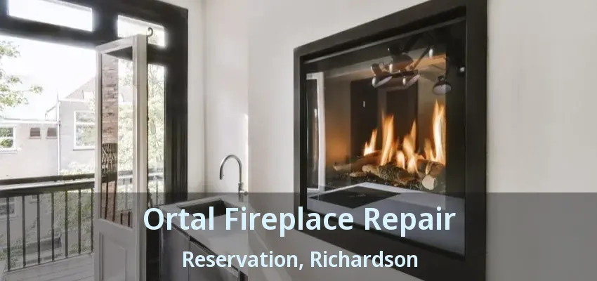 Ortal Fireplace Repair Reservation, Richardson - TX