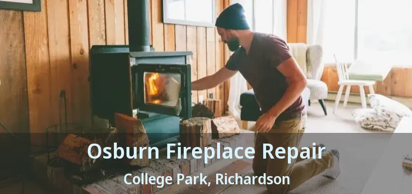 Osburn Fireplace Repair College Park, Richardson - TX