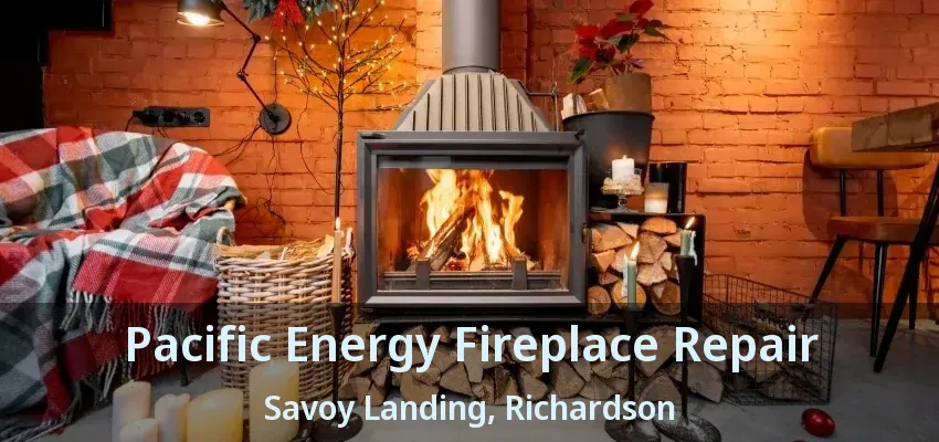 Pacific Energy Fireplace Repair Savoy Landing, Richardson - TX