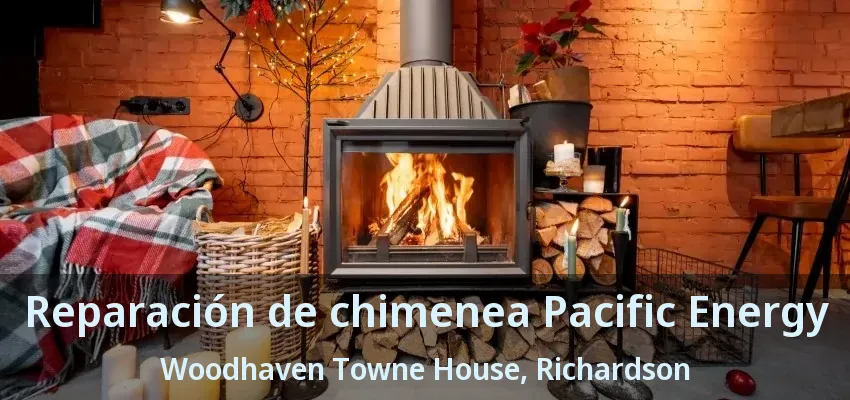 Reparación de chimenea Pacific Energy Woodhaven Towne House, Richardson - TX