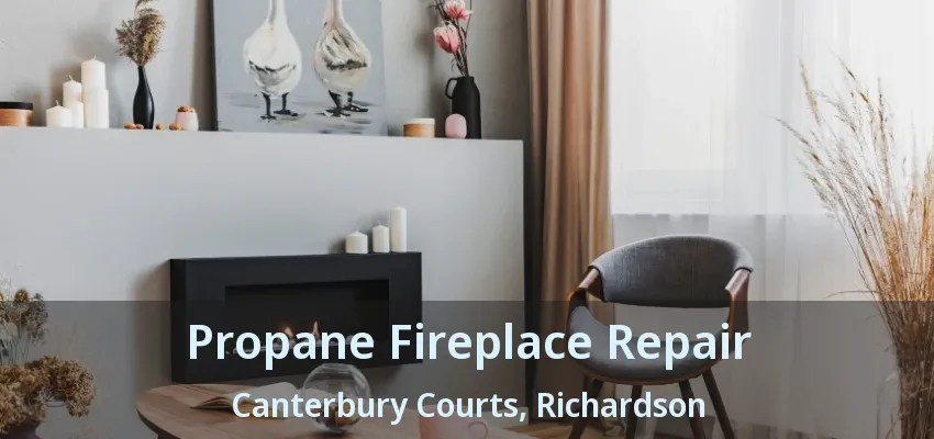 Propane Fireplace Repair Canterbury Courts, Richardson - TX