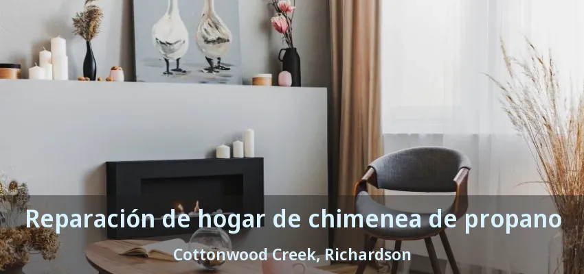 Reparación de hogar de chimenea de propano Cottonwood Creek, Richardson - TX