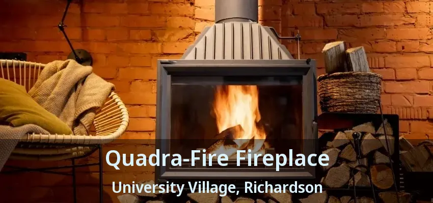 Quadra-Fire Fireplace University Village, Richardson - TX