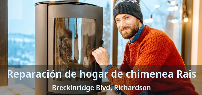 Reparación de hogar de chimenea Rais Breckinridge Blvd, Richardson - TX