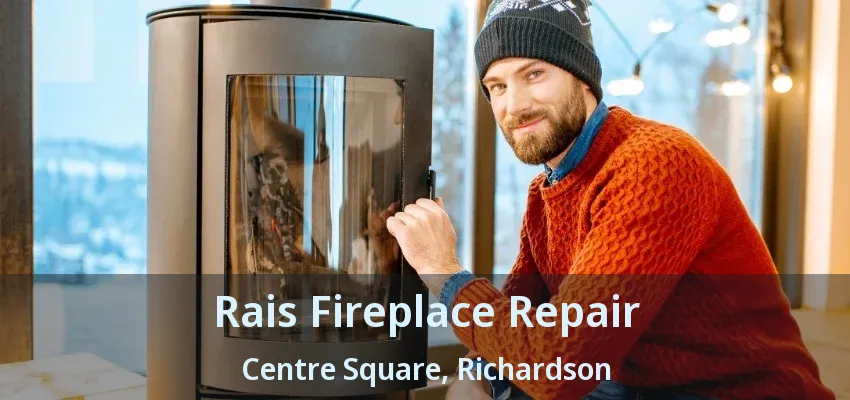 Rais Fireplace Repair Centre Square, Richardson - TX