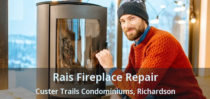 Rais Fireplace Repair Custer Trails Condominiums, Richardson - TX