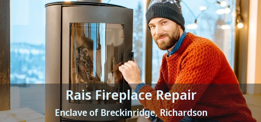 Rais Fireplace Repair Enclave of Breckinridge, Richardson - TX