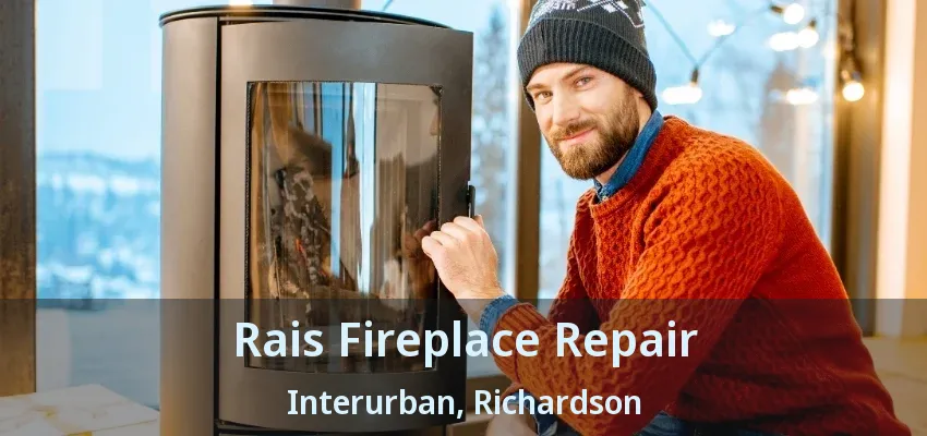 Rais Fireplace Repair Interurban, Richardson - TX