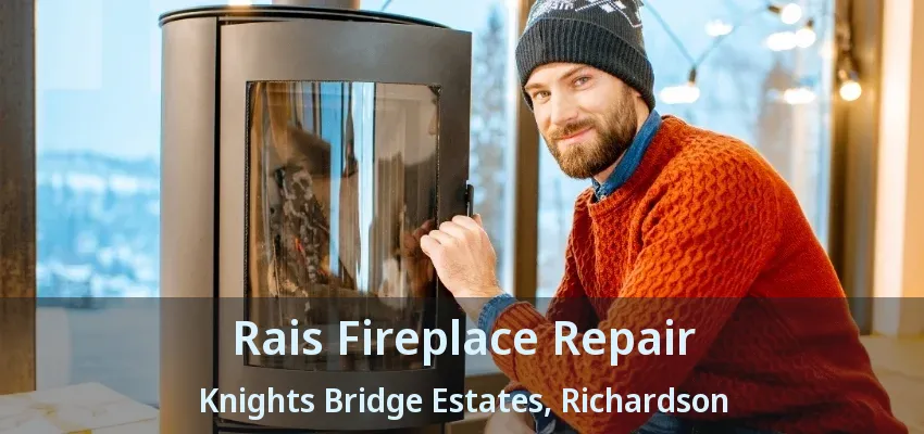 Rais Fireplace Repair Knights Bridge Estates, Richardson - TX