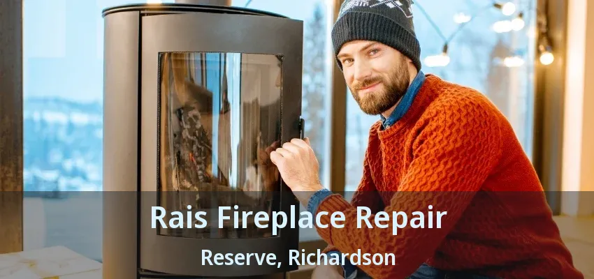 Rais Fireplace Repair Reserve, Richardson - TX