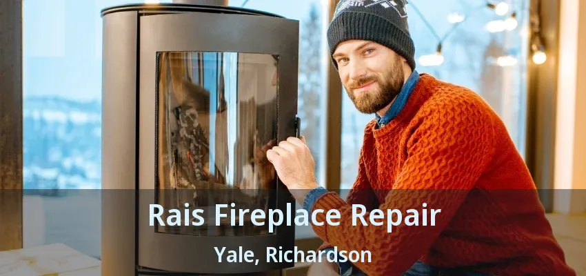Rais Fireplace Repair Yale, Richardson - TX