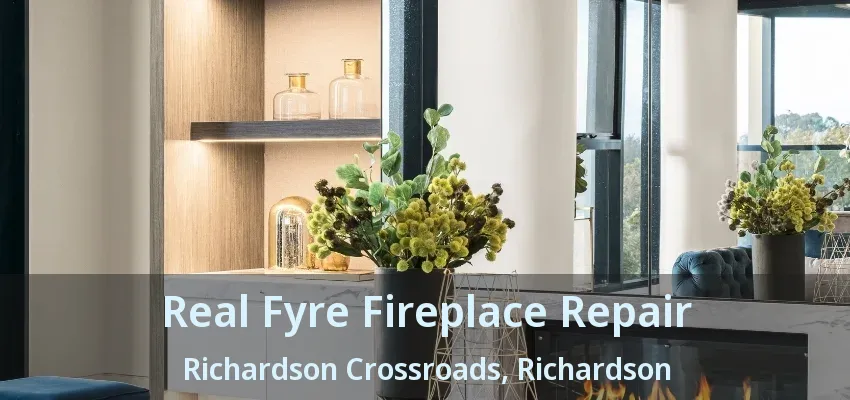 Real Fyre Fireplace Repair Richardson Crossroads, Richardson - TX