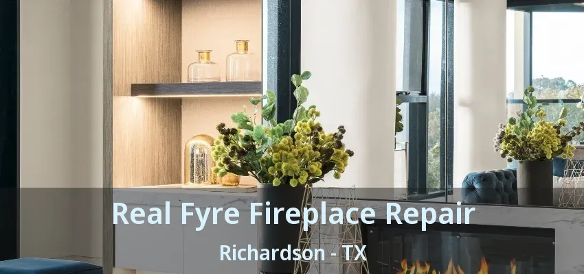 Real Fyre Fireplace Repair Richardson - TX