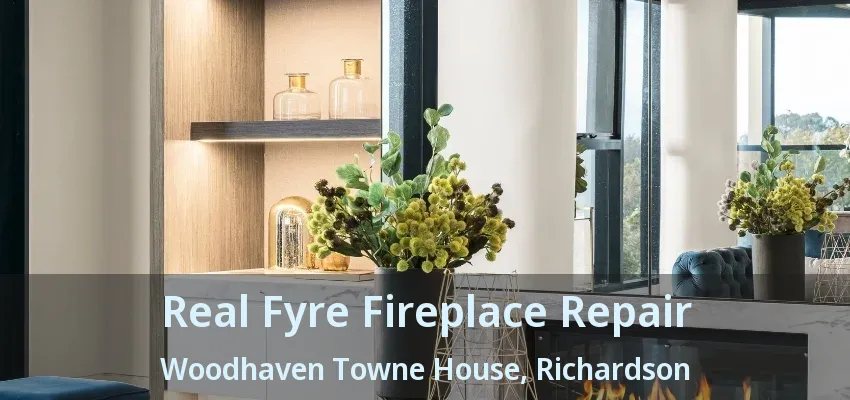 Real Fyre Fireplace Repair Woodhaven Towne House, Richardson - TX