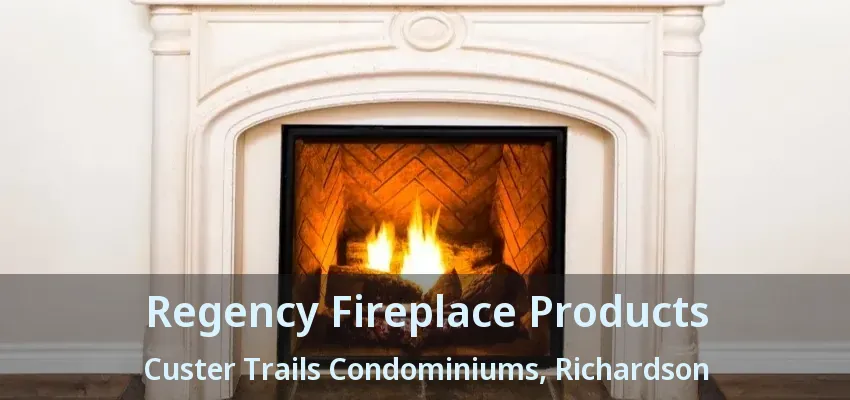 Regency Fireplace Products Custer Trails Condominiums, Richardson - TX