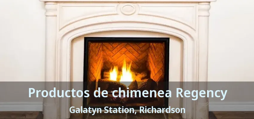Productos de chimenea Regency Galatyn Station, Richardson - TX