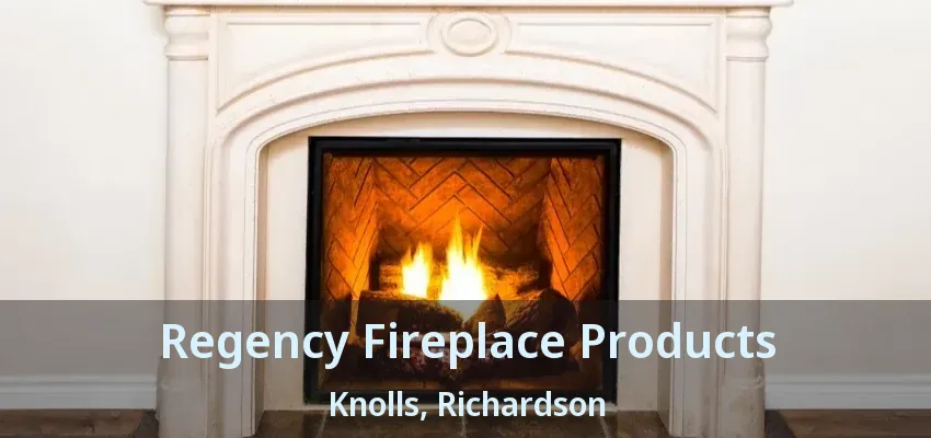Regency Fireplace Products Knolls, Richardson - TX