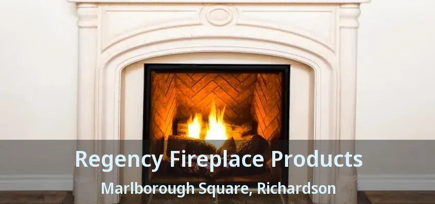 Regency Fireplace Products Marlborough Square, Richardson - TX