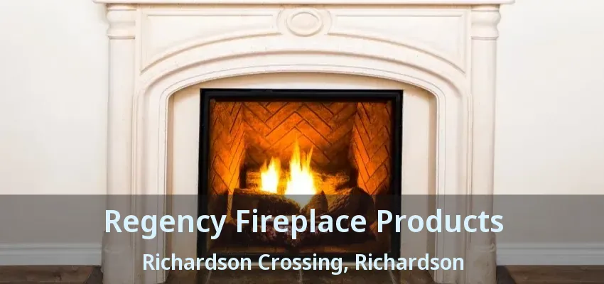 Regency Fireplace Products Richardson Crossing, Richardson - TX