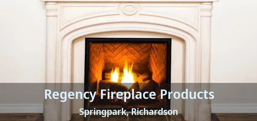 Regency Fireplace Products Springpark, Richardson - TX