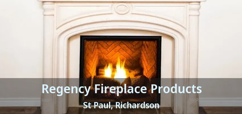 Regency Fireplace Products St Paul, Richardson - TX