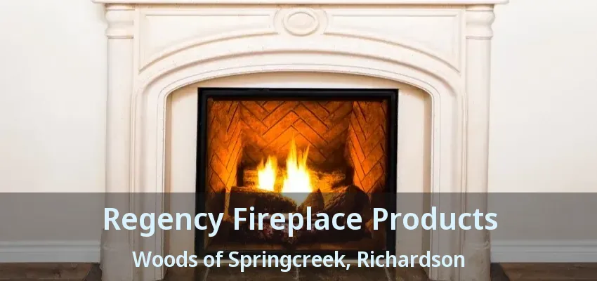 Regency Fireplace Products Woods of Springcreek, Richardson - TX