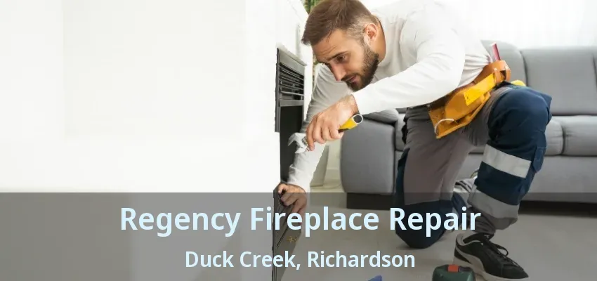 Regency Fireplace Repair Duck Creek, Richardson - TX