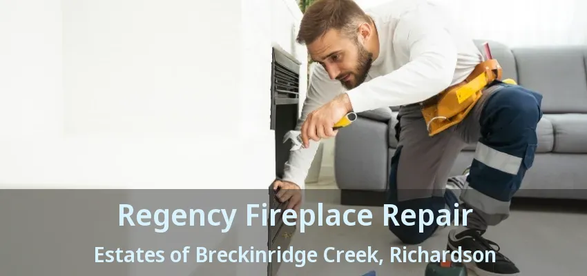 Regency Fireplace Repair Estates of Breckinridge Creek, Richardson - TX