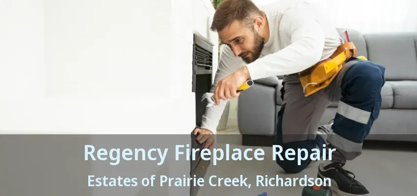 Regency Fireplace Repair Estates of Prairie Creek, Richardson - TX