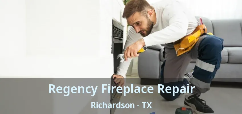 Regency Fireplace Repair Richardson - TX