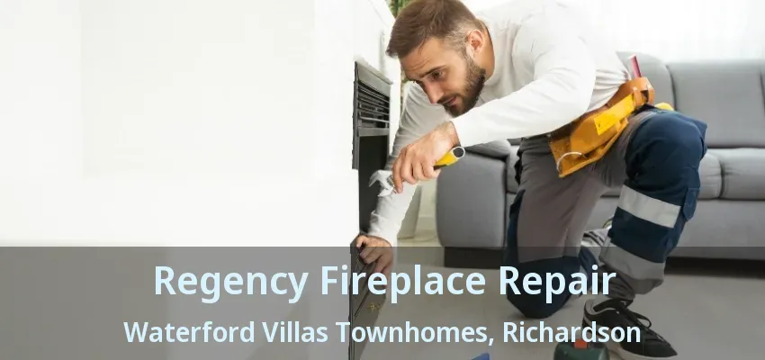 Regency Fireplace Repair Waterford Villas Townhomes, Richardson - TX