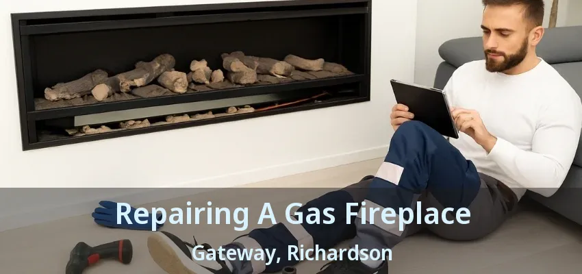 Repairing A Gas Fireplace Gateway, Richardson - TX