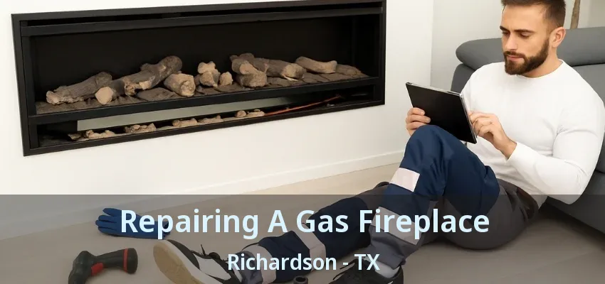 Repairing A Gas Fireplace Richardson - TX