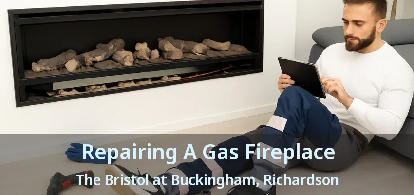 Repairing A Gas Fireplace The Bristol at Buckingham, Richardson - TX
