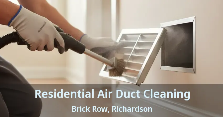 Residential Air Duct Cleaning Brick Row, Richardson - TX Residential Air Duct Cleaning Brick Row, Richardson - TX