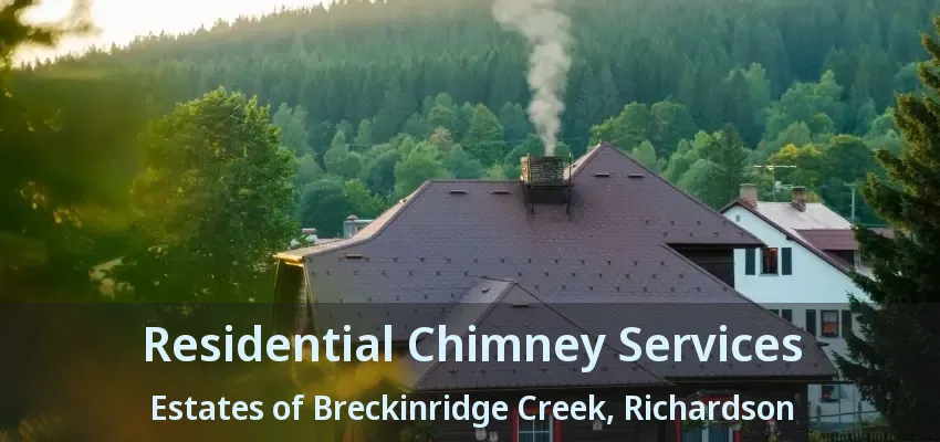 Residential Chimney Services Estates of Breckinridge Creek, Richardson - TX
