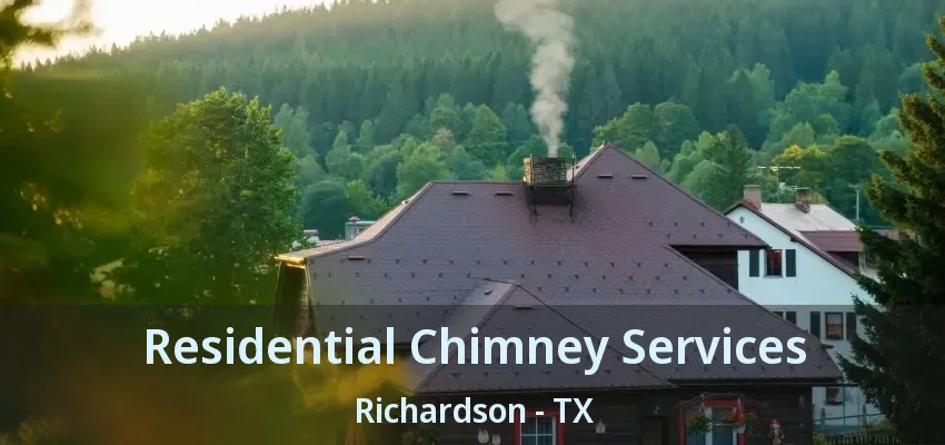 Residential Chimney Services Richardson - TX