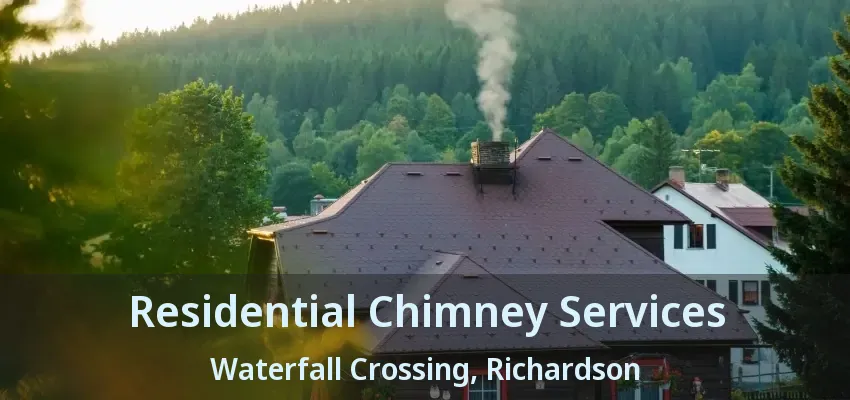 Residential Chimney Services Waterfall Crossing, Richardson - TX