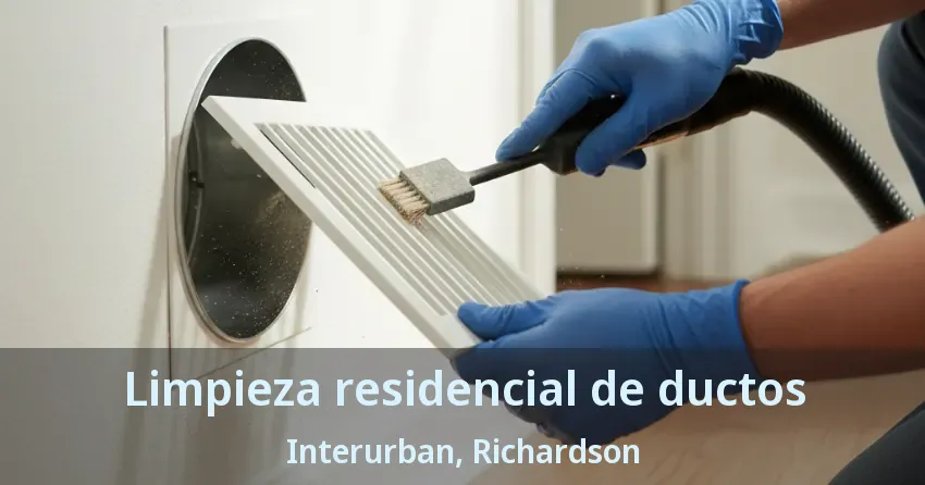 Limpieza residencial de ductos Interurban, Richardson - TX Limpieza residencial de ductos Interurban, Richardson - TX
